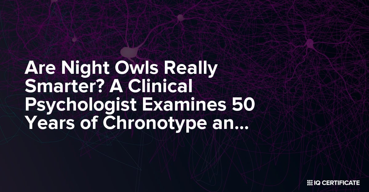 Are Night Owls Really Smarter? A Clinical Psychologist Examines 50 Years of Chronotype and IQ Research