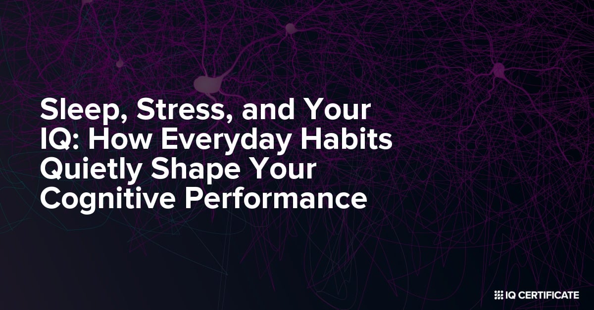 Sleep, Stress, and Your IQ: How Everyday Habits Quietly Shape Your Cognitive Performance