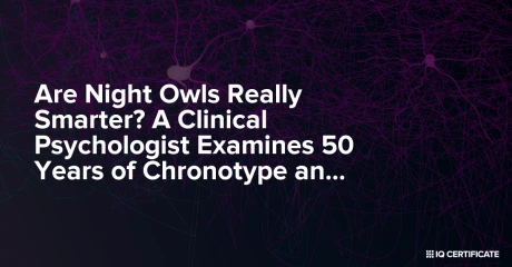 Are Night Owls Really Smarter? A Clinical Psychologist Examines 50 Years of Chronotype and IQ Research