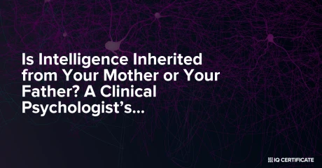 Is Intelligence Inherited from Your Mother or Your Father? A Clinical Psychologist’s Evidence-Based Answer