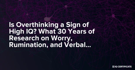 Is Overthinking a Sign of High IQ? What 30 Years of Research on Worry, Rumination, and Verbal Intelligence Actually Says