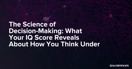 The Science of Decision-Making: What Your IQ Score Reveals About How You Think Under Pressure