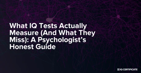 What IQ Tests Actually Measure (And What They Miss): A Psychologist’s Honest Guide