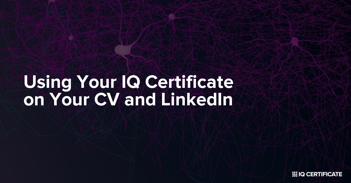 Using Your IQ Certificate on Your CV and LinkedIn to Boost Career Opportunities